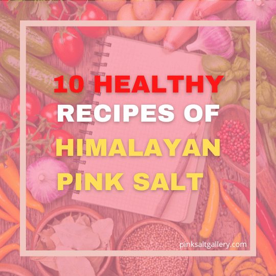 10 delicious & healthy Himalayan Pink Salt recipes for home