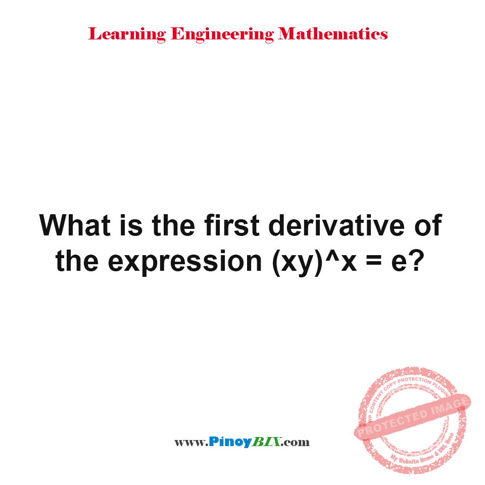 Solution What is the first derivative of the expression (xy)^x=e?