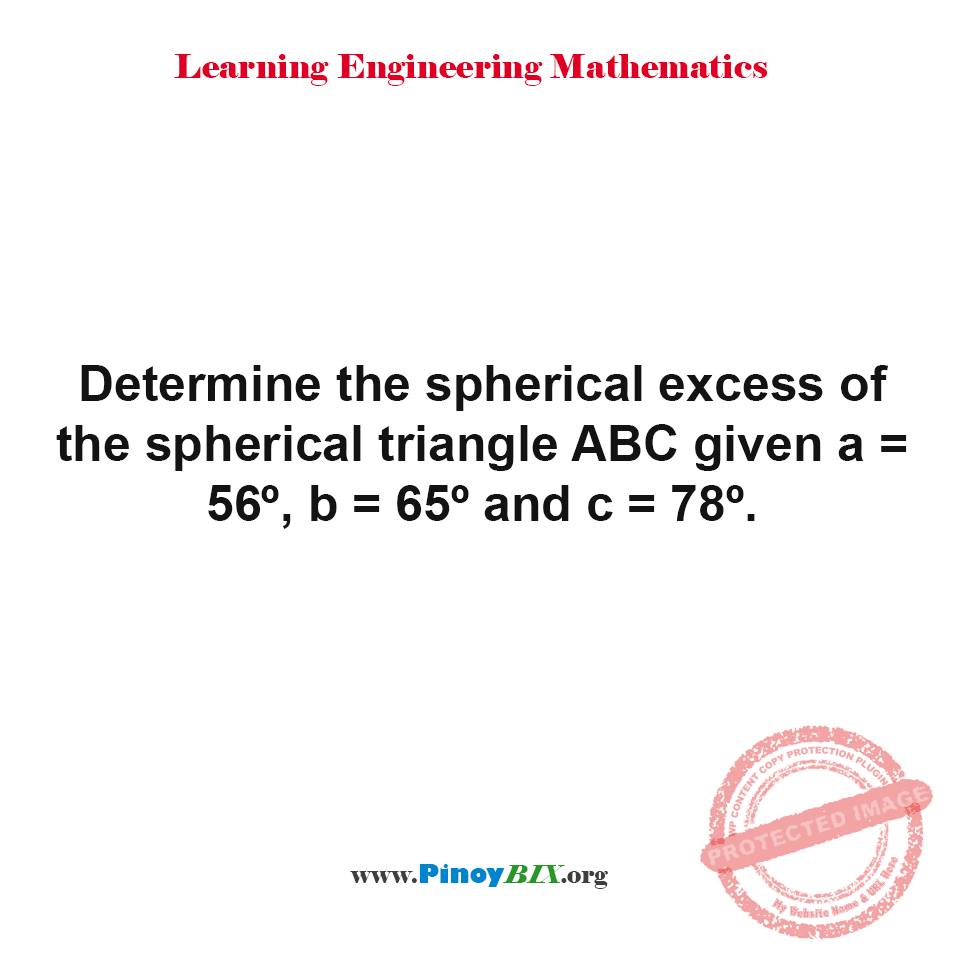 Solution Determine the spherical excess of the spherical triangle ABC