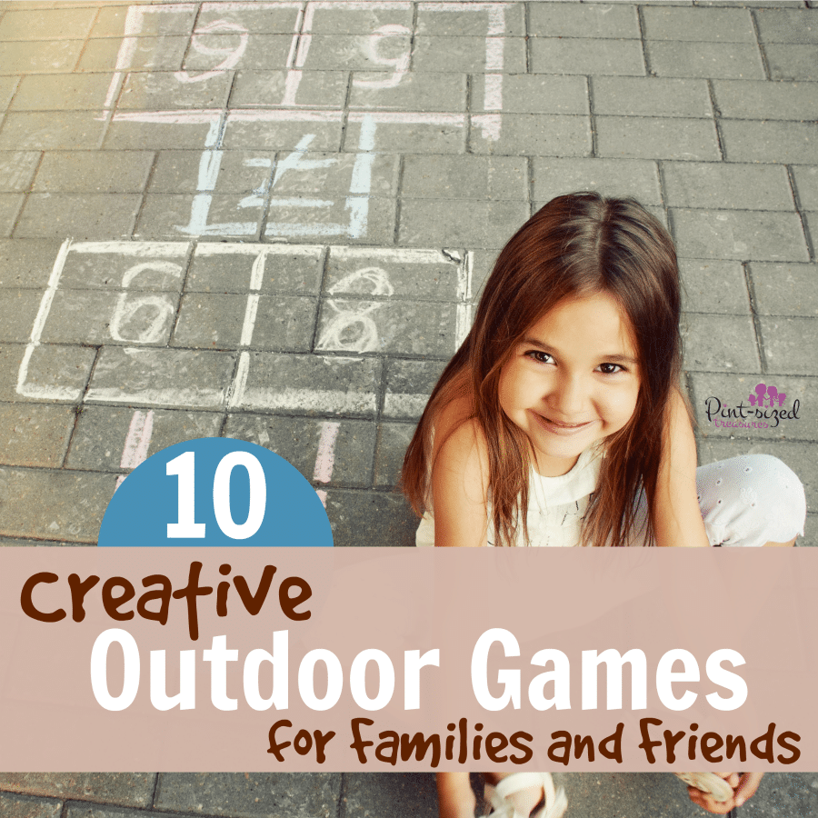 21 Creative Outdoor Games For Families And Friends Pint Sized Treasures