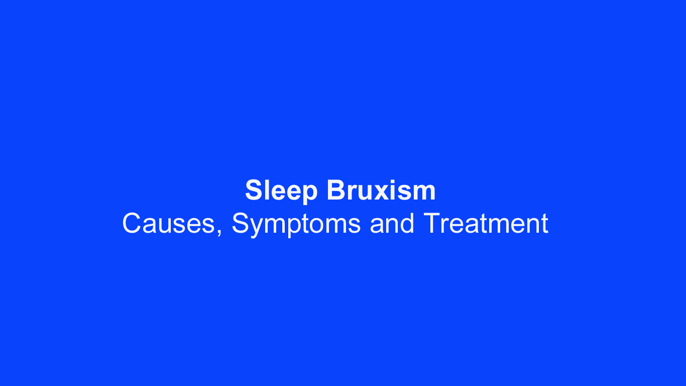 Sleep Bruxism Causes, Symptoms and Treatment