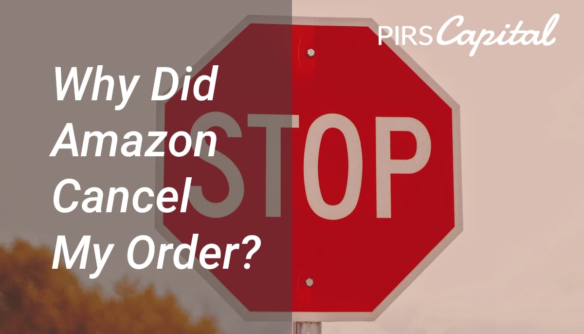 Why Did Amazon Cancelled My Order before Ships PIRS Capital, LLC