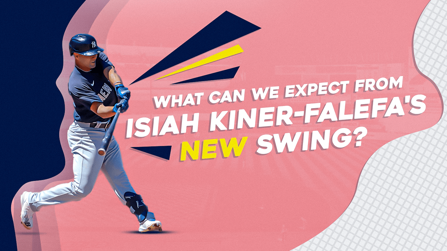 What Should We Expect From Isiah KinerFalefa's New Swing? Pitcher List(03)