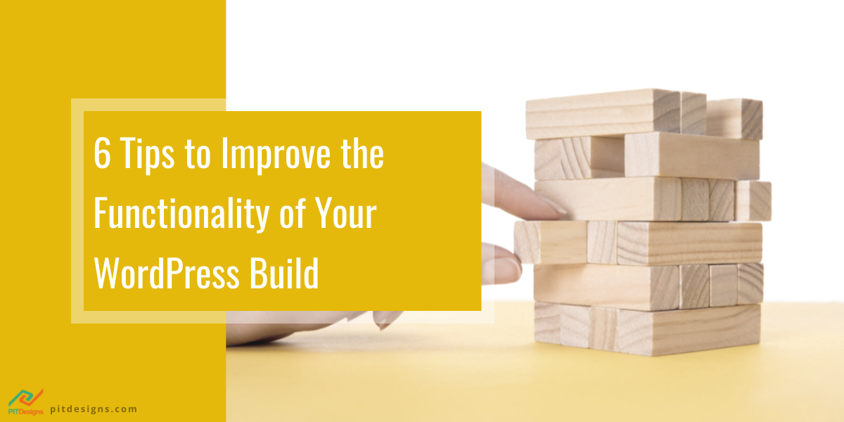 6 Tips to Improve the Functionality of Your WordPress Build PIT Designs