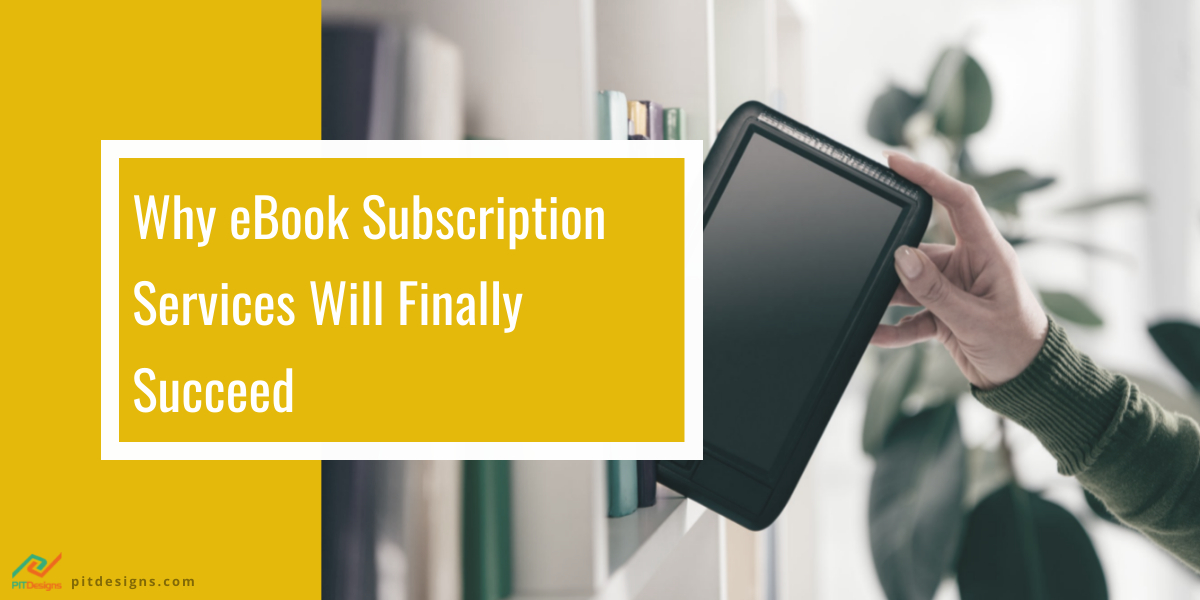 Why eBook Subscription Services Will Finally Succeed In The Coming