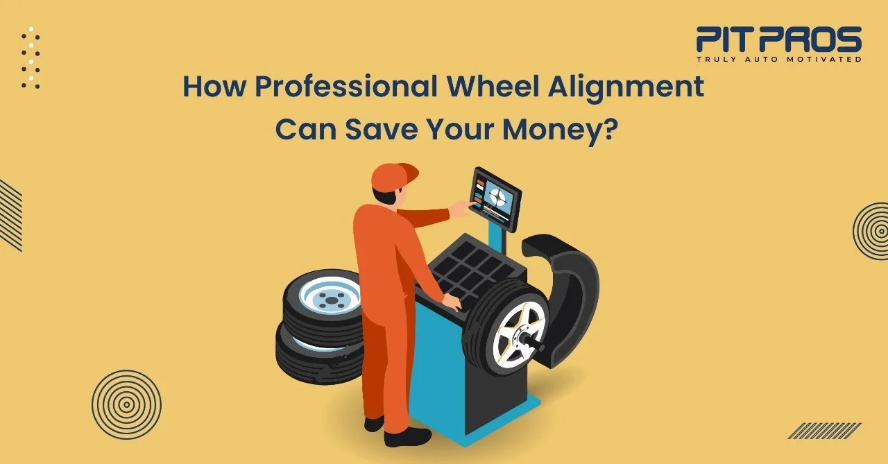 How Professional Wheel Alignment Can Save Your Money? PIT PROS