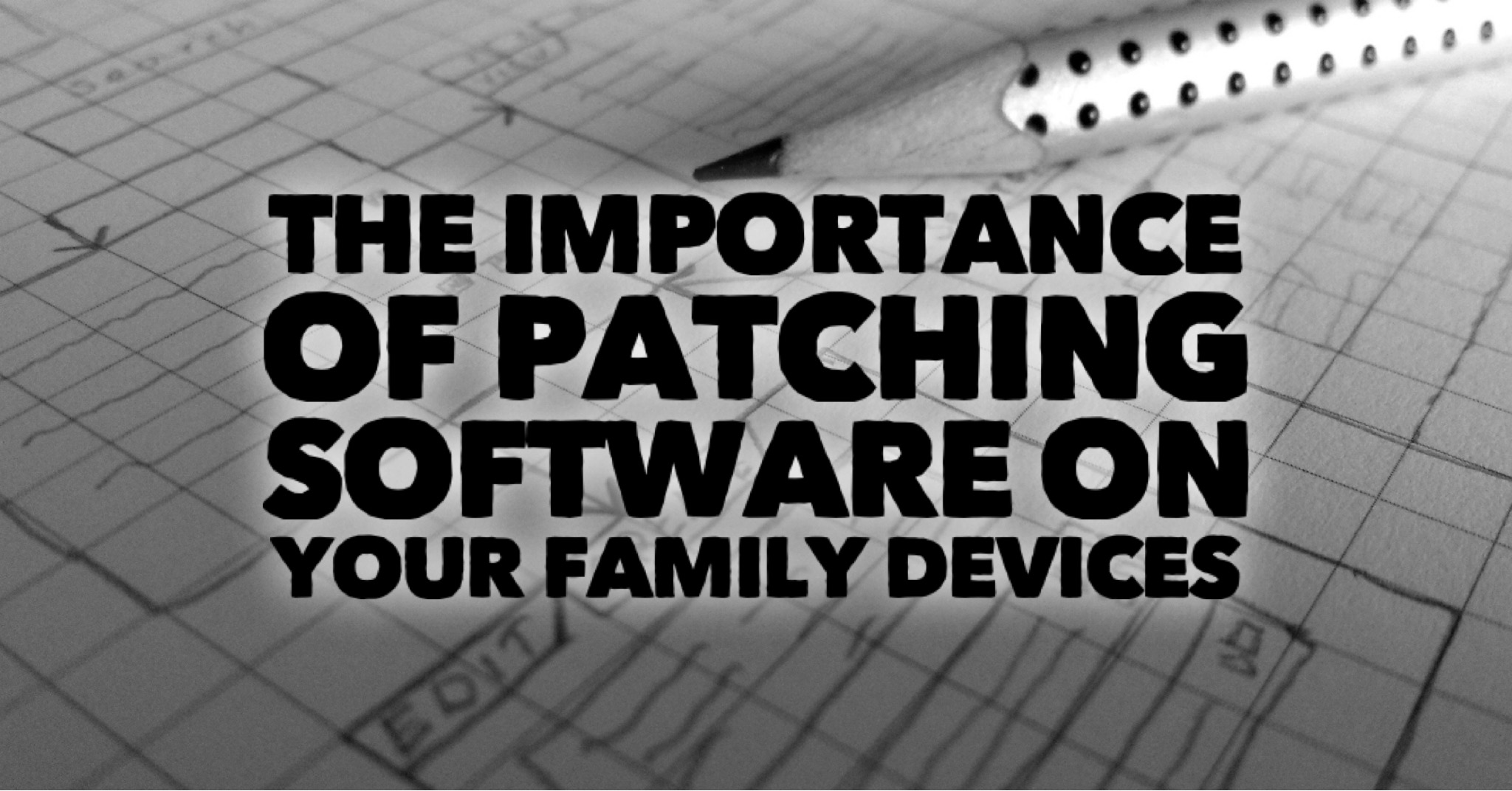The Importance of Patching Software on Your Family Devices PixelatedDad