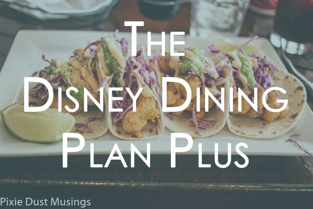 Details about the new Disney Dining Plan Plus Pixie Dust Musings
