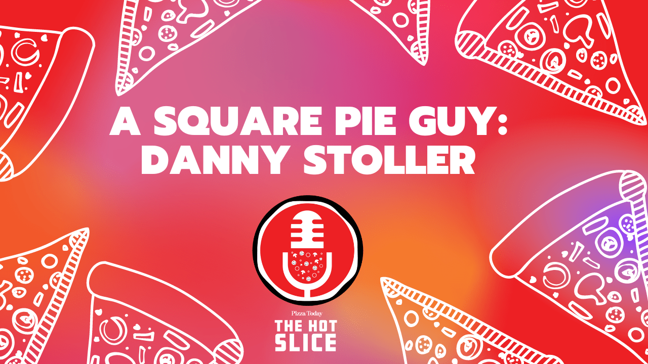 115. A Square Pie Guy Danny Stoller Pizza Today
