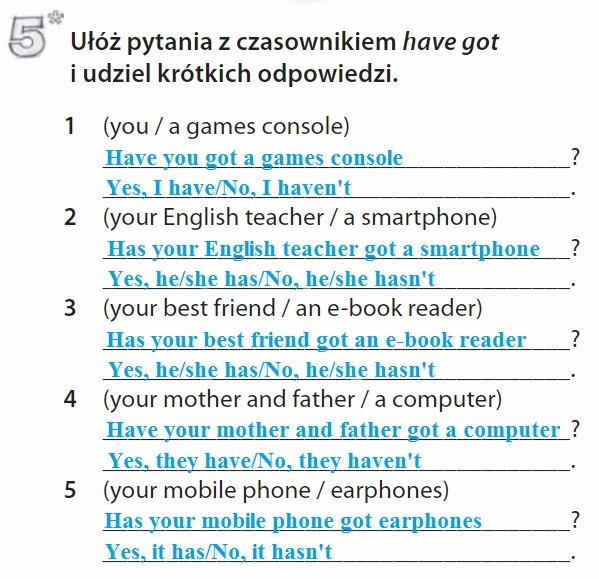 ułóż pytania z czasownikiem have got w odpowiedniej formie i udziel