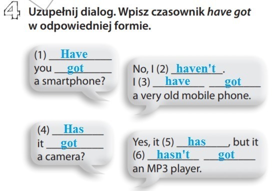 Uzupełnij dialog. Wpisz czasownik have got w odpowiedniej formie. 1