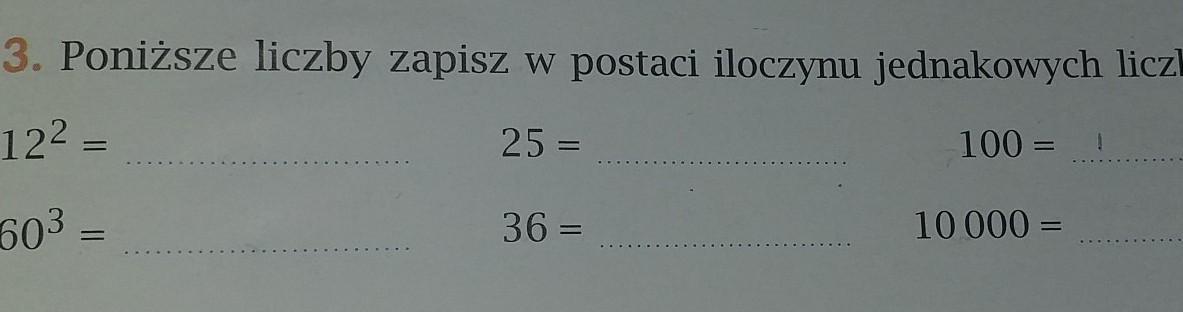 3. Poniższe liczby zapisz w postaci iloczynu jednakowych liczb.12