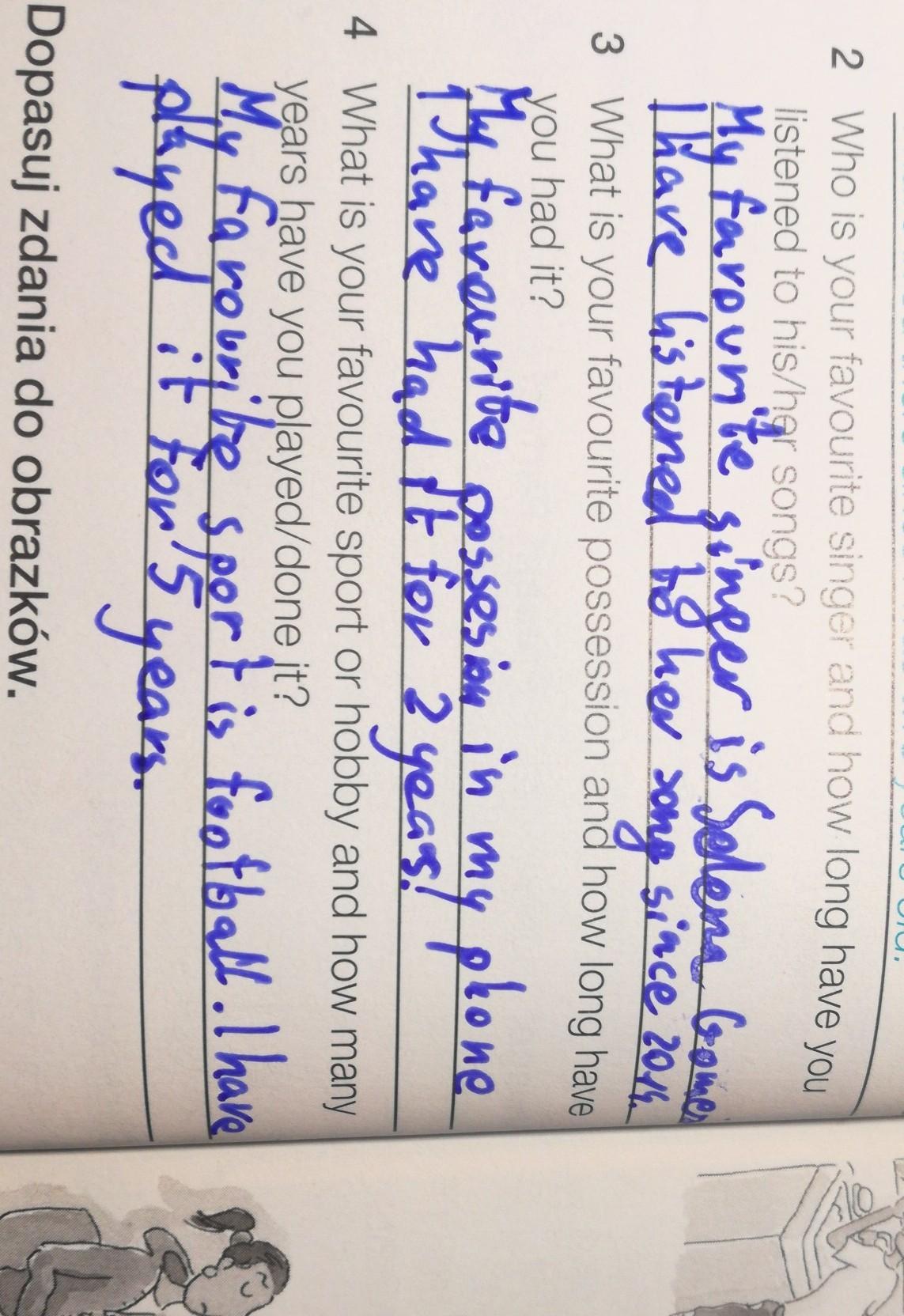 Odpowiedz na pytania zgodnie z prawdą, pełnymi zdaniami. Użyj for lub