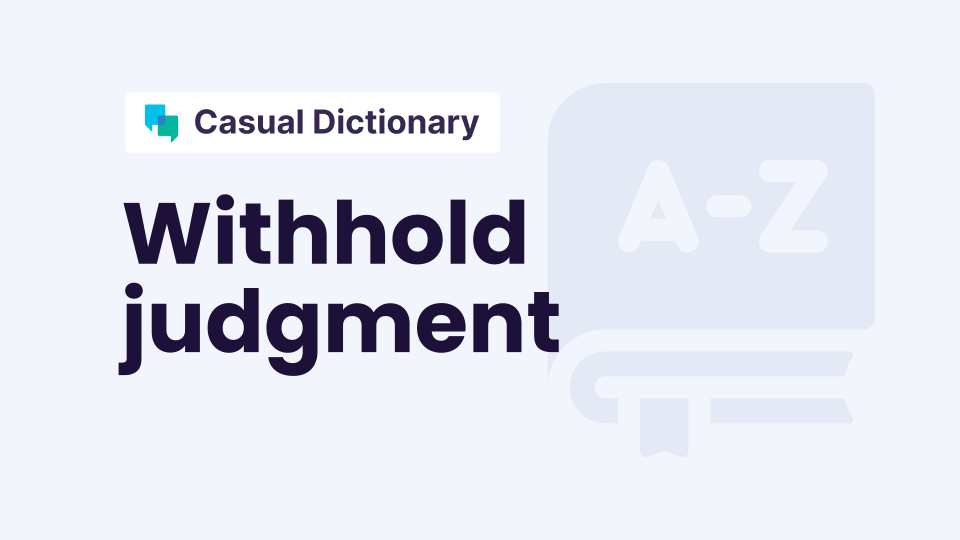Withhold judgment Meaning in English