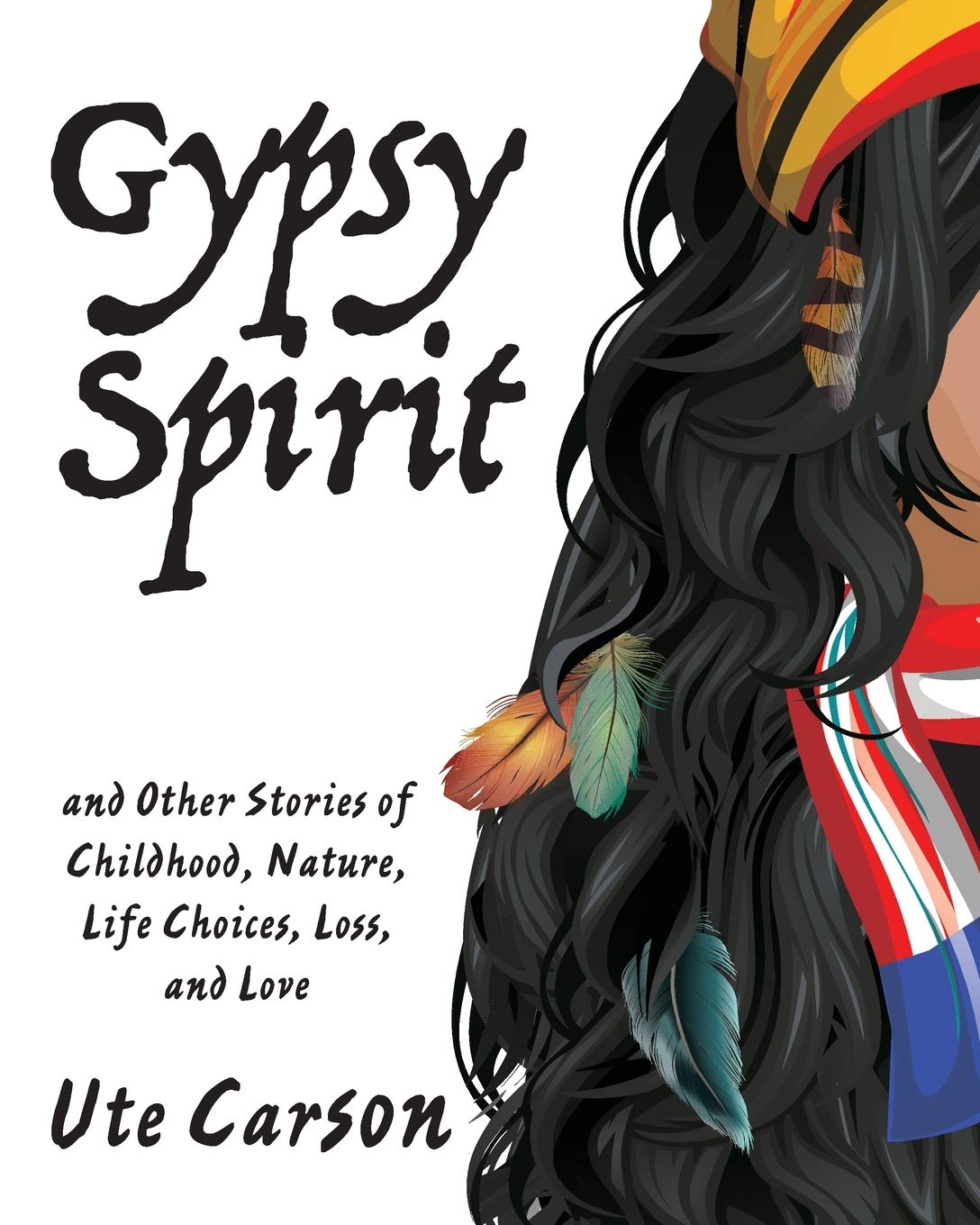 Gypsy Spirit & Other Stories of Childhood, Nature, Life Choices, Loss