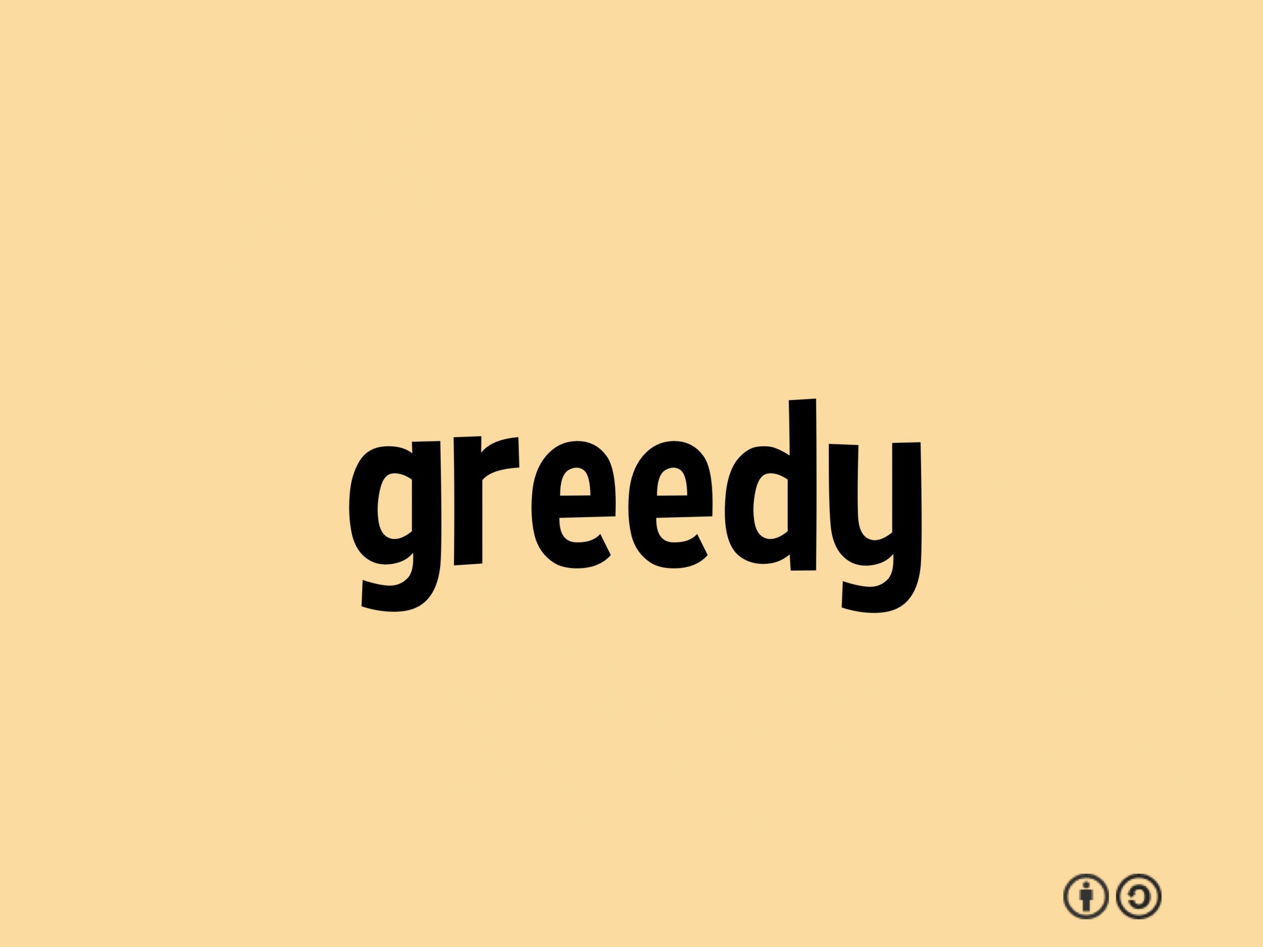 Greedy