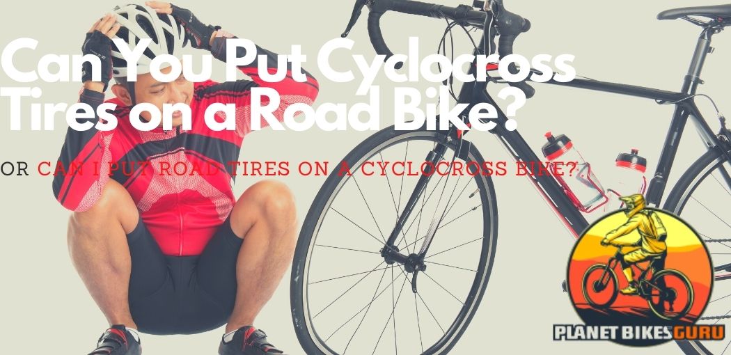 Can You Put Cyclocross Tires on a Road Bike? Best 2021 answer