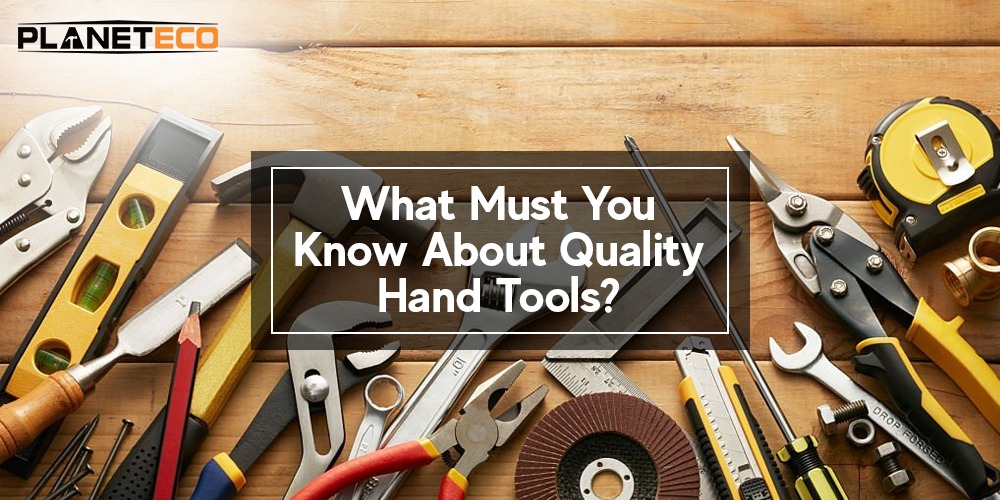 Read to Know How to Choose the Best Hand Tools