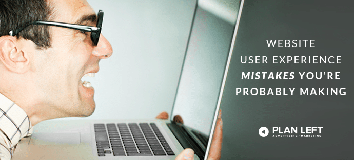 Website User Experience Mistakes Youre Probably Making Plan Left
