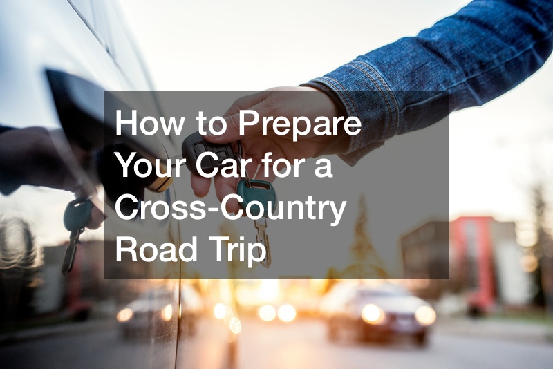 How to Prepare Your Car for a CrossCountry Road Trip Planning A Trip