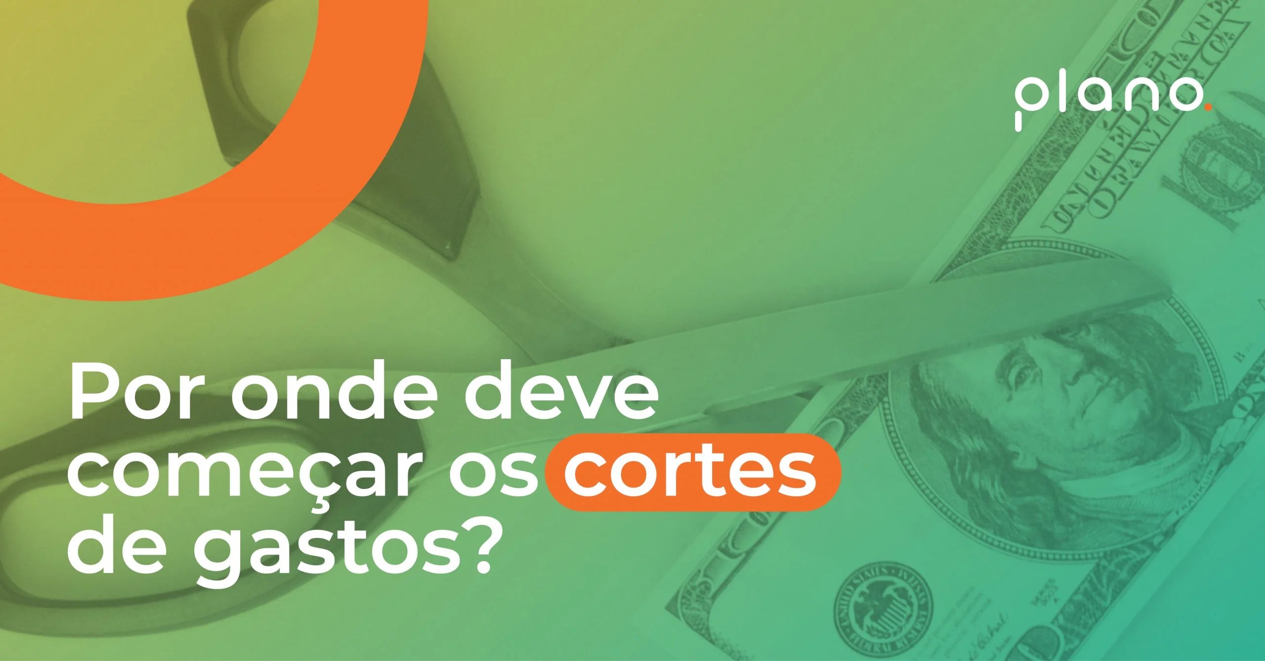 Por onde deve começar os cortes de gastos? Plano FP