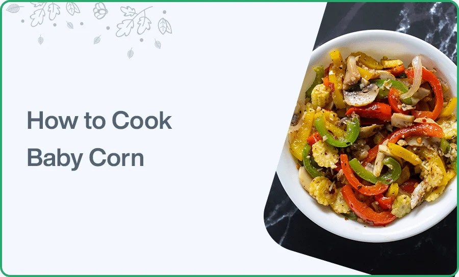 Baby Corn How To Prepare How to Cook Baby Corn