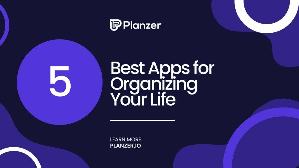 5 Best Apps For Organizing Your Life