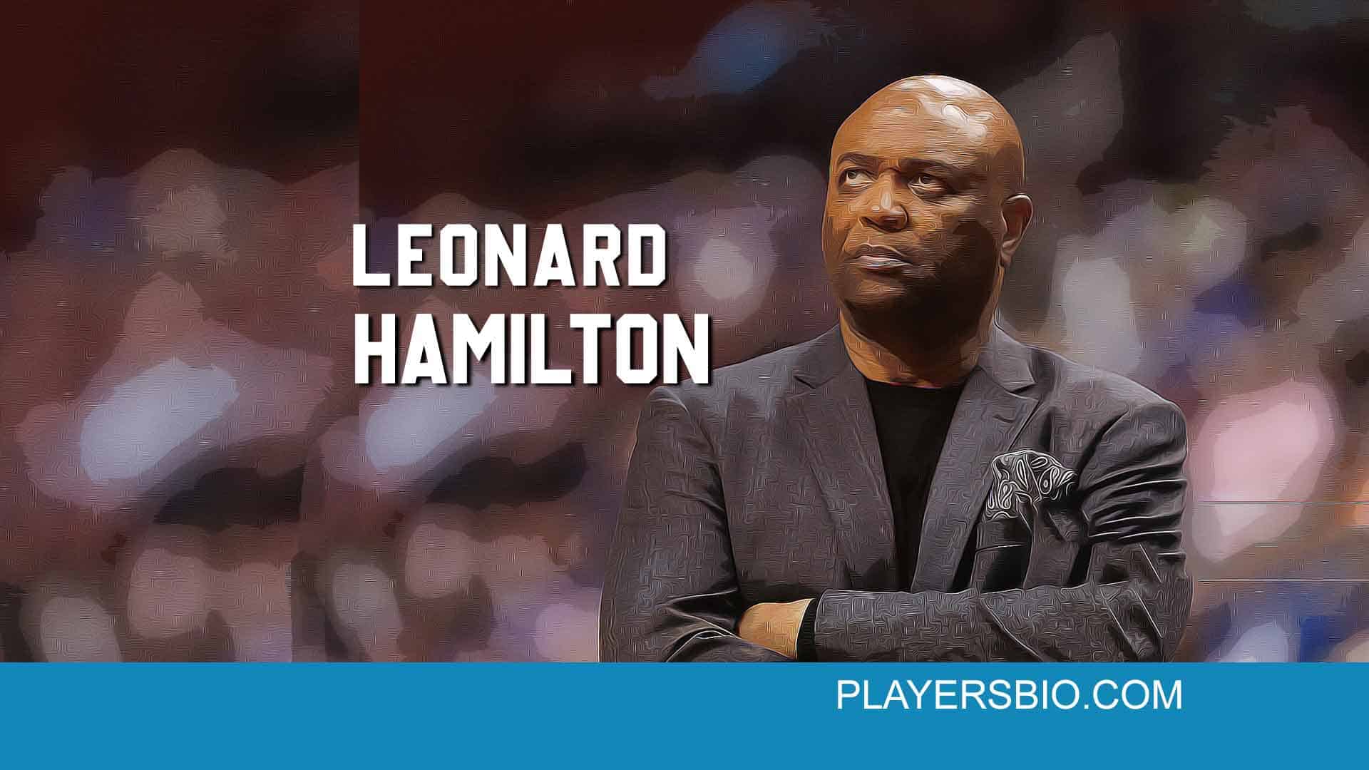 Leonard Hamilton Bio [2024 Update] Early Life & Contract Players Bio