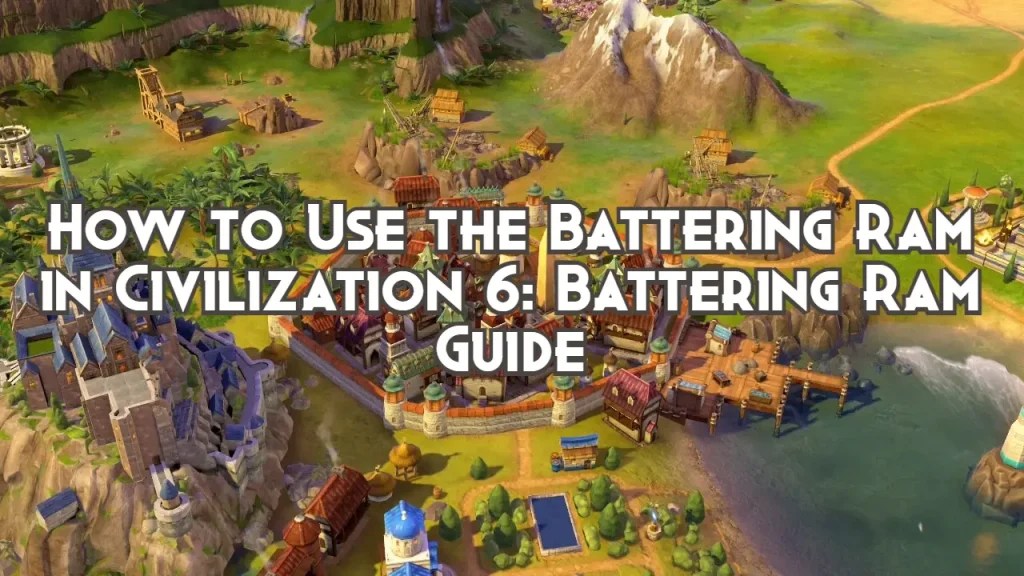 How to Use the Battering Ram in Civilization 6 Battering Ram Guide