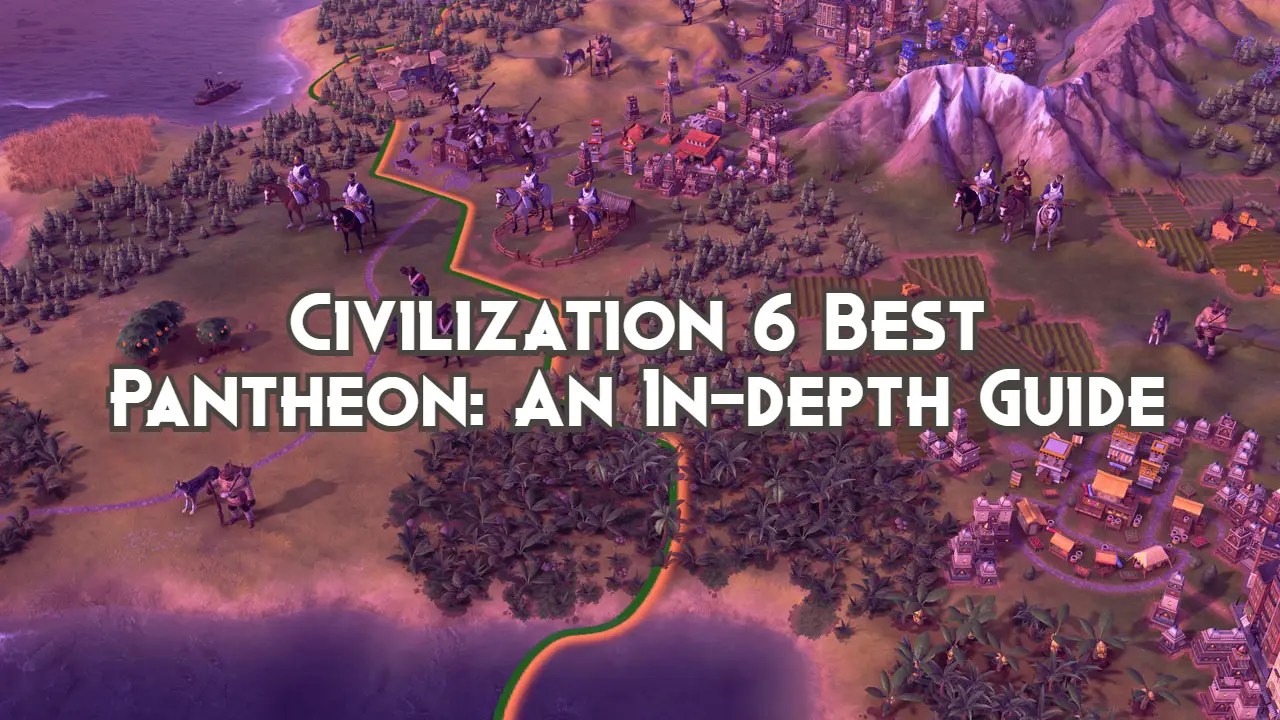 Civilization 6 Best Pantheon An Indepth Guide Playing History