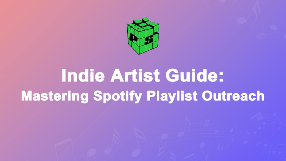 Indie Artist Guide Best Methods For Playlist Outreach 2024