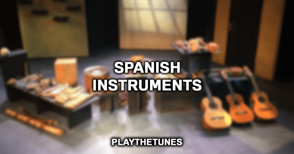 10 Traditional Spanish Instruments You Must Know (2024 List)
