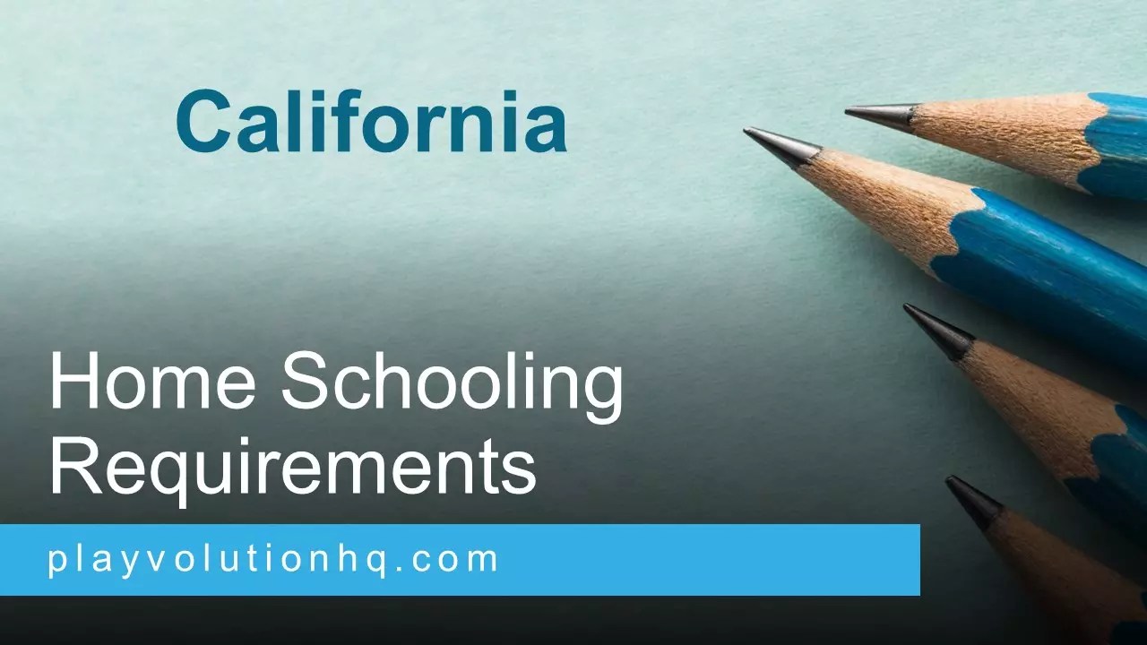 California Home Schooling Regulations Playvolution HQ