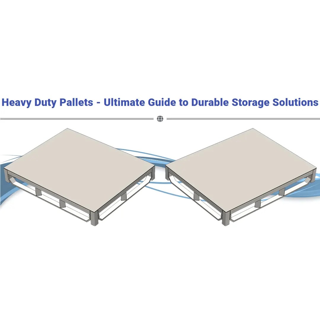 Heavy Duty Pallets Ultimate Guide to Durable Storage Solutions
