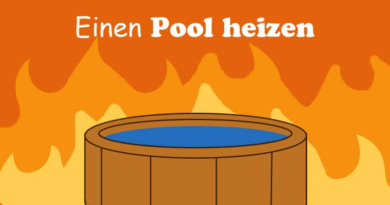 Einen Pool Heizen Und Warm Halten: Die 5 Besten Methoden
