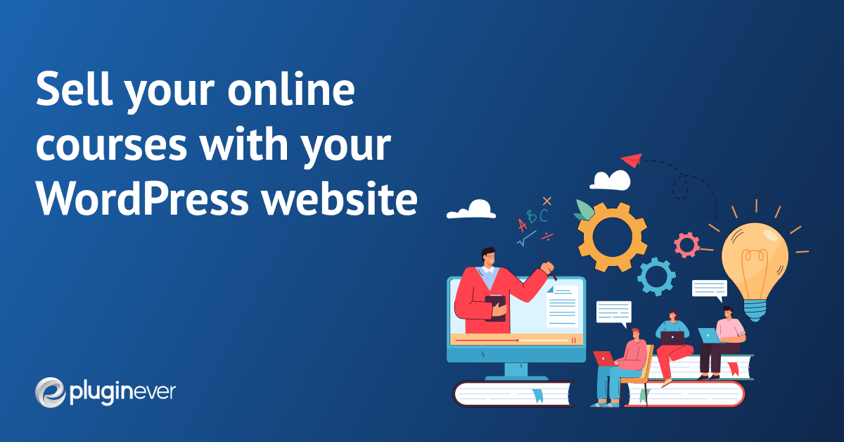 Sell Online Courses Using WordPress in 2022 PluginEver