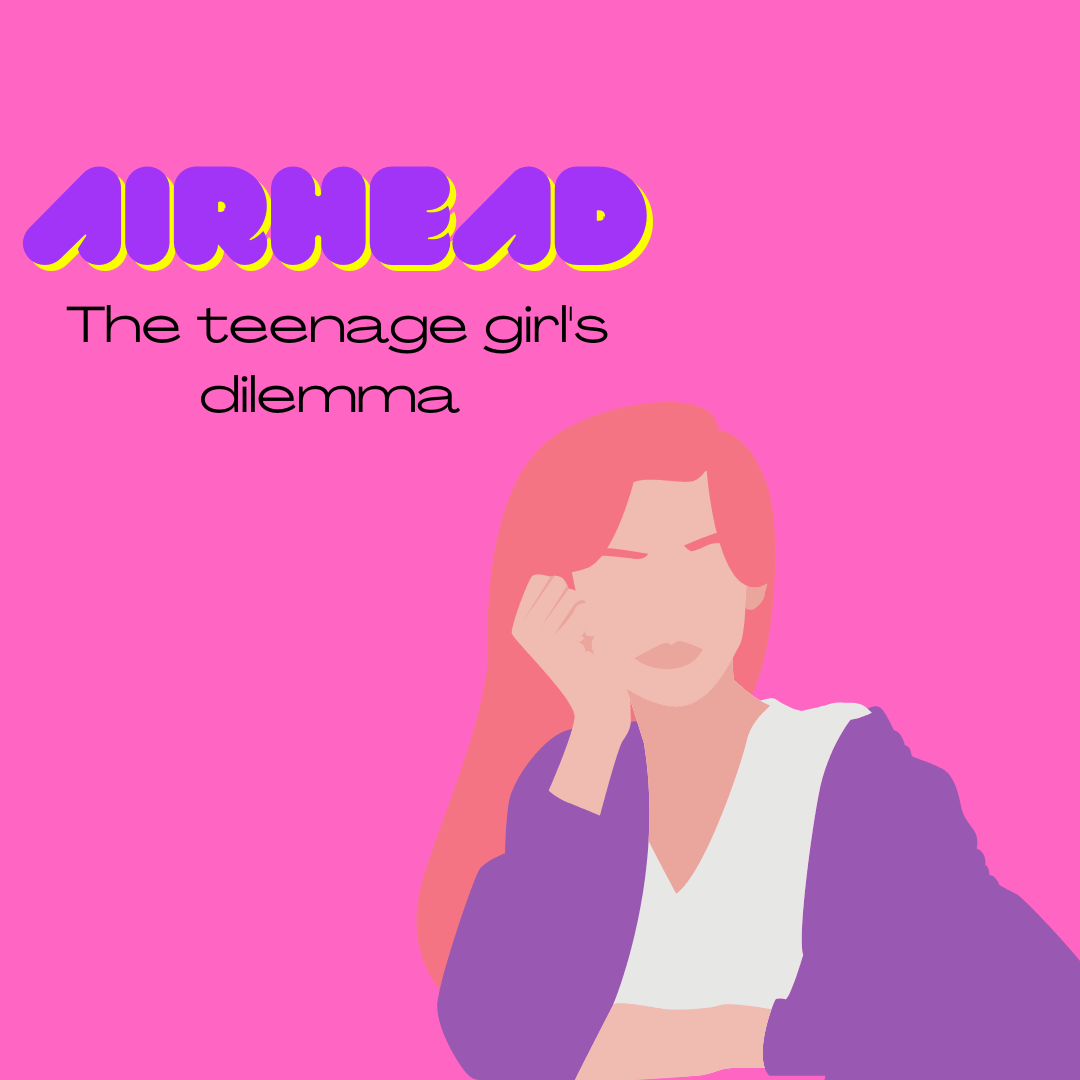 Airhead The Teenage Girl’s Dilemma Plus and Minus