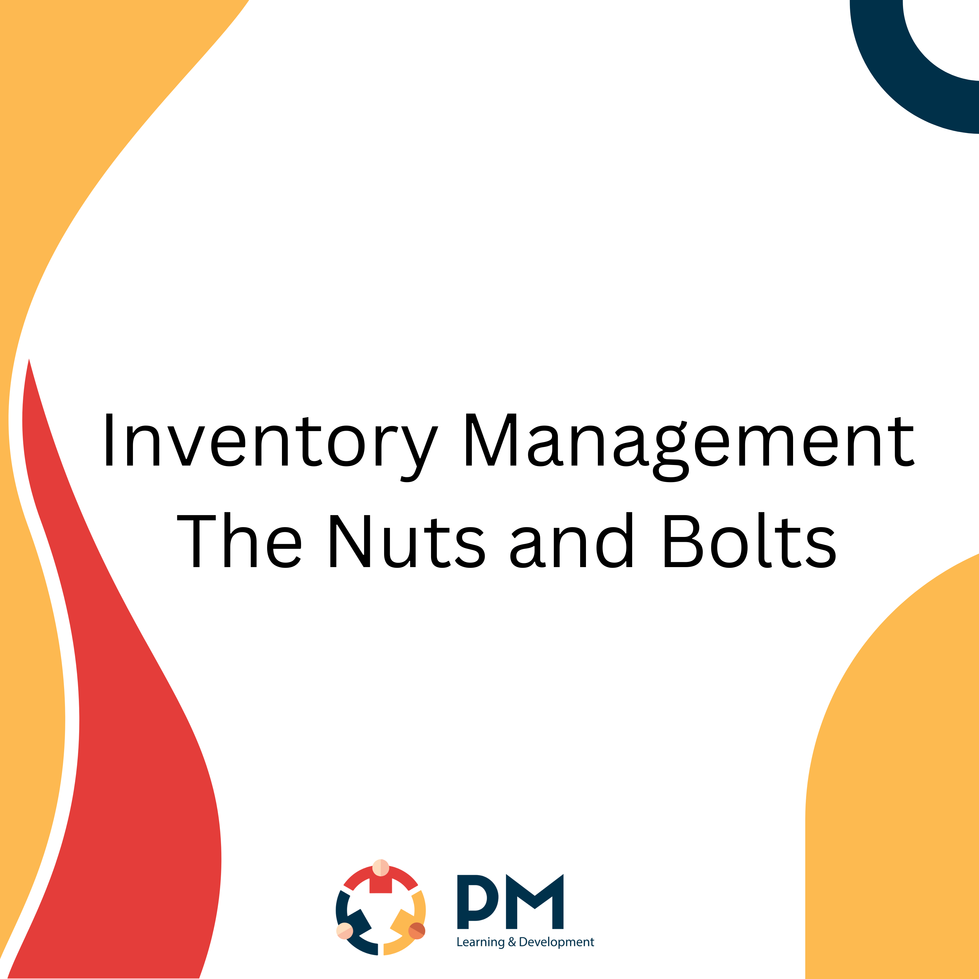 Inventory Management The Nuts & Bolts PM Learning & Development