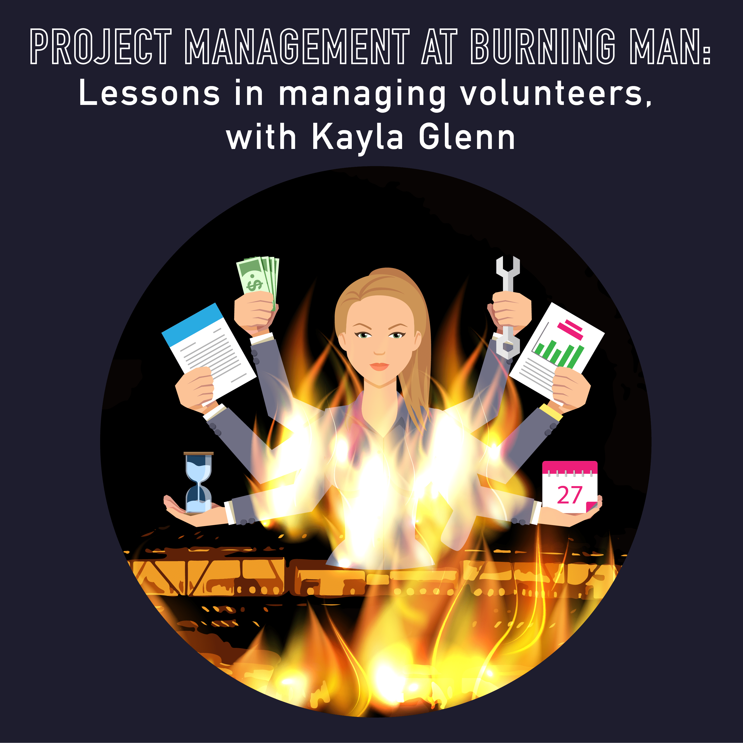 047 Project Management at Burning Man Managing Volunteers, with