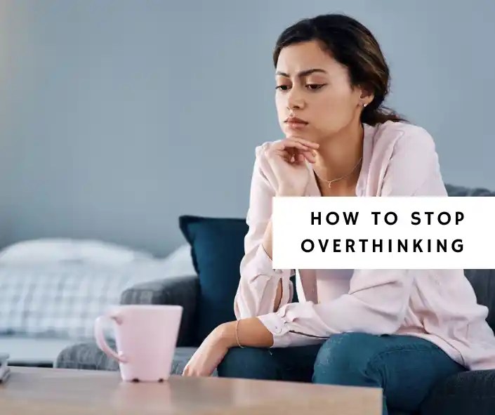 How to Stop Overthinking Positive Mind Works