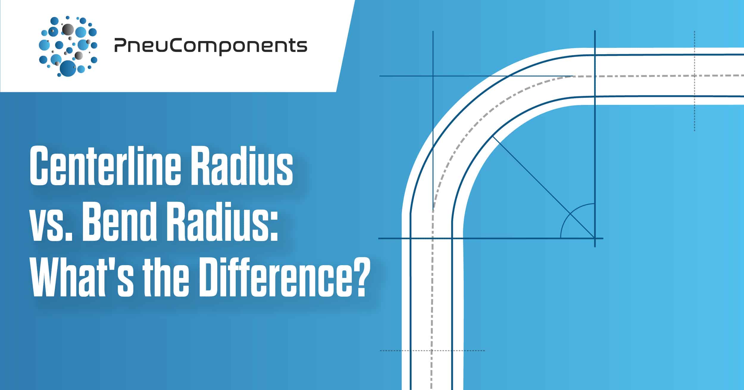 Centerline Radius vs Bend Radius What’s the Difference?