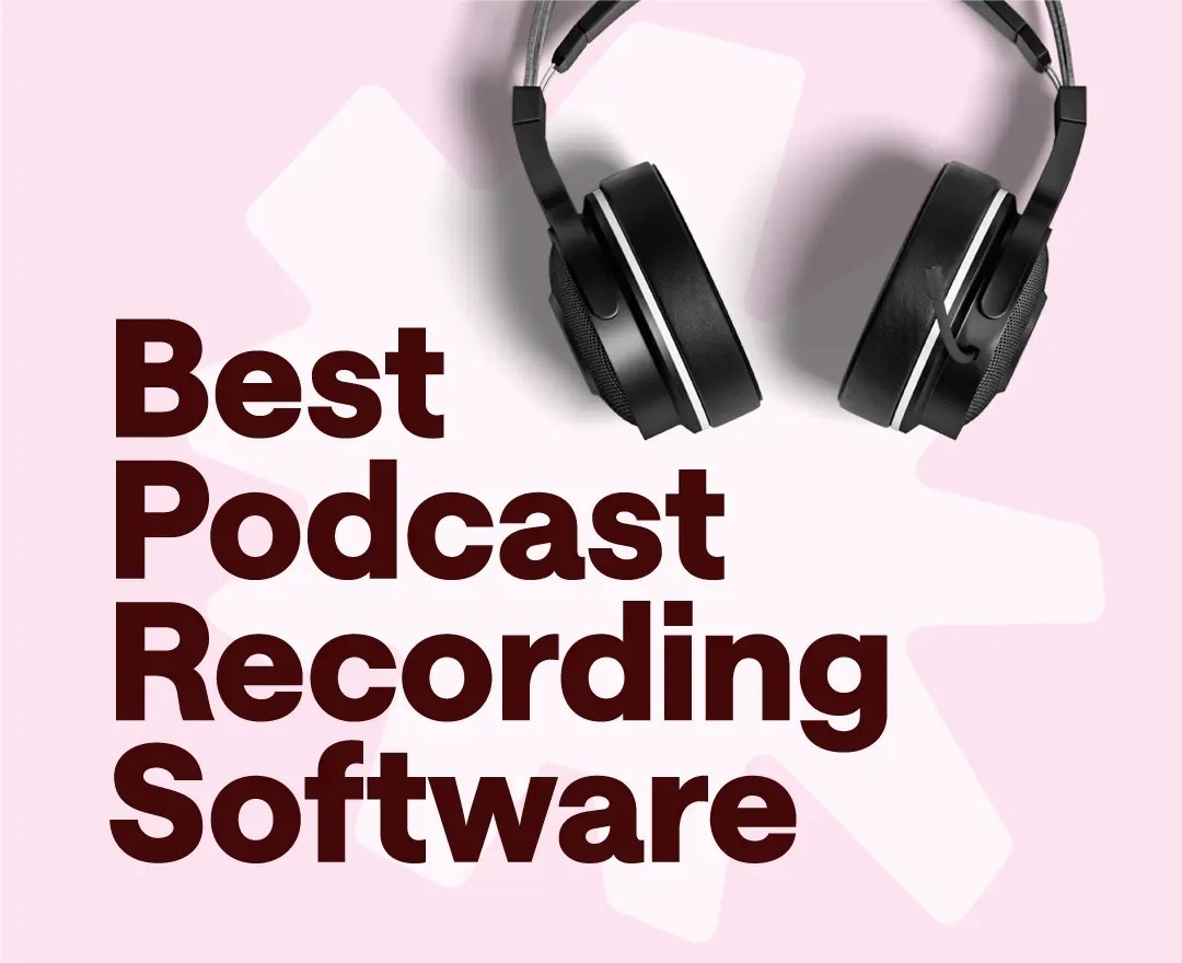 Best Podcast Recording Software for 2024