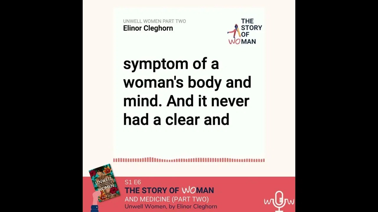 E6 Woman and Medicine part 2 Elinor Cleghorn, Unwell Women Podcast