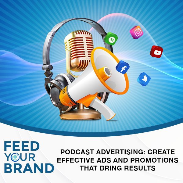 Podcast Advertising Create Effective Ads And Promotions That Bring Results