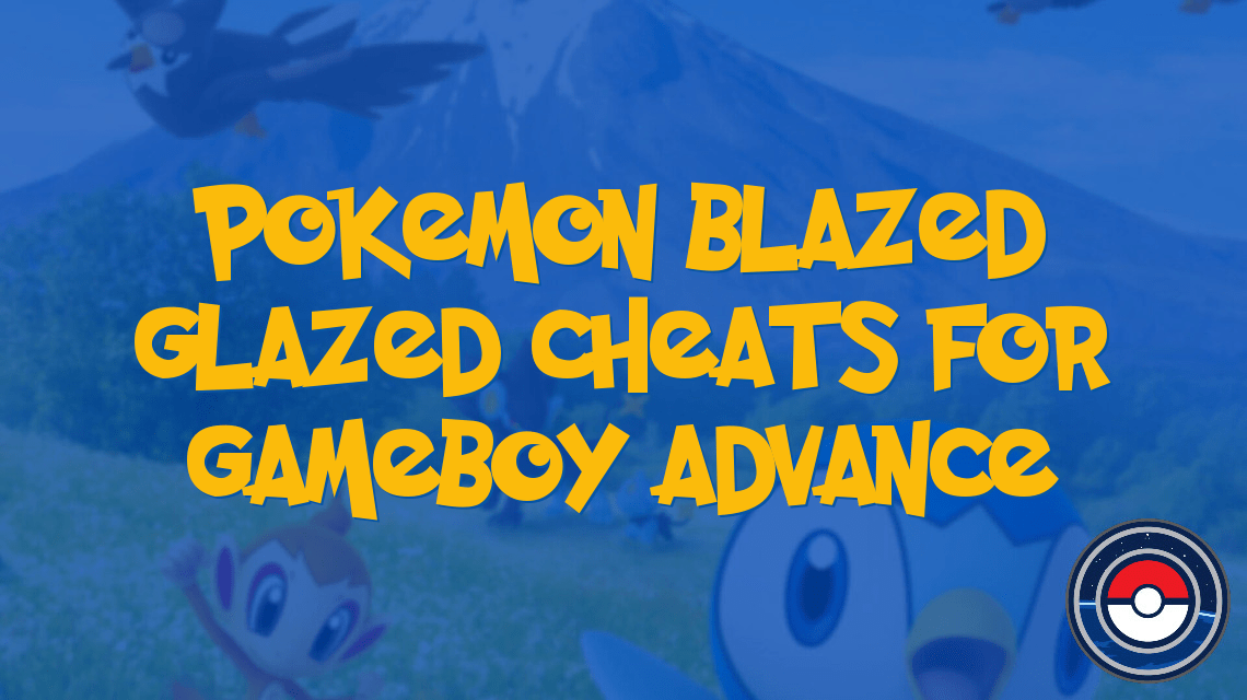 Pokemon Blazed Glazed Cheats for Gameboy Advance PokeIndex