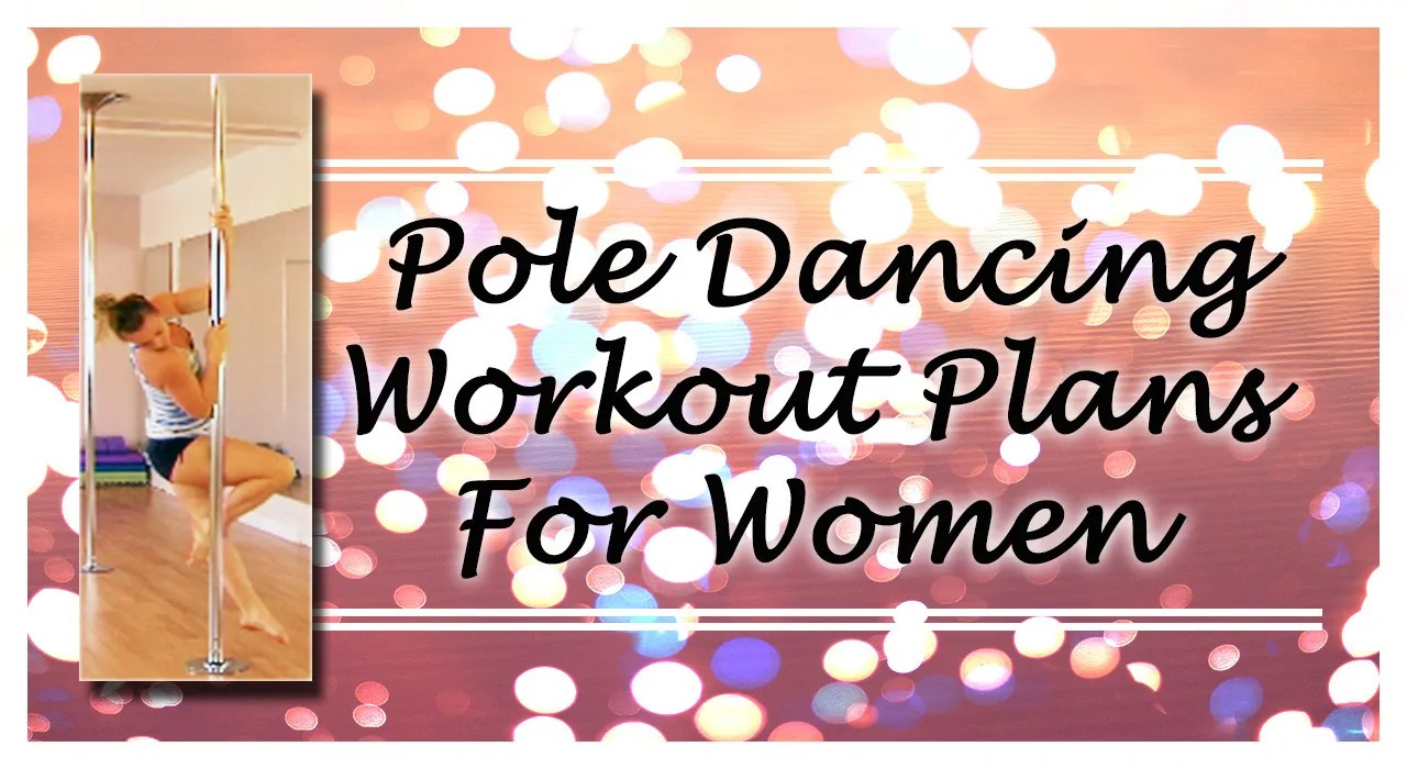 Pole Dancing Workout Plans For Women Pole Dance Fitness Oasis