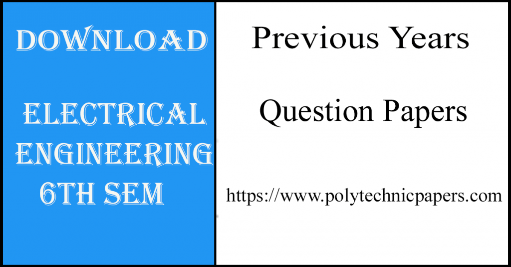 Download Electrical Engineering 6th sem previous years question papers
