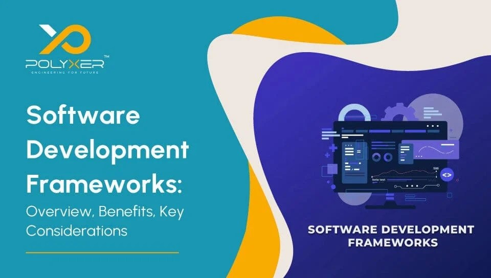 Software Development Frameworks Overview, Benefits, Key Considerations