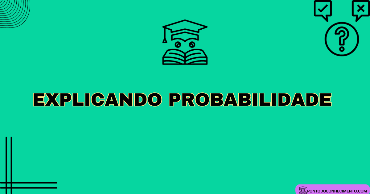 Explicando probabilidade Um Guia Completo para Alunos e Professores