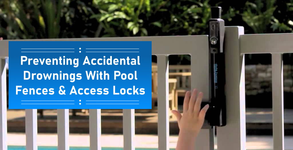 Preventing Accidental Drownings With Pool Fences & Access Locks Poolfence
